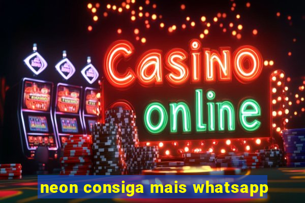 neon consiga mais whatsapp